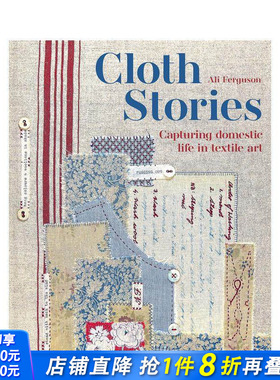 【预售】布艺故事：用纺织艺术捕捉生活瞬间 Cloth Stories: Capturing domestic life in textile art 原版英文时尚 正版进口书