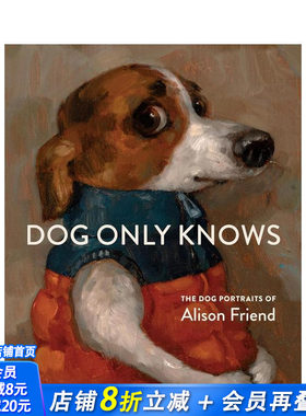 【现货】唯狗自知：艾莉森·弗兰德的狗狗艺术肖像 Dog Only Knows: The Dog Portraits of Alison Friend 英文艺术画册 进口书