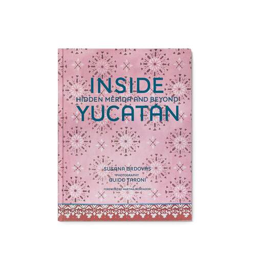 【预售】走近尤卡坦州：隐藏的梅里达 Inside Yucatán: Hidden Mérida and Beyond 原版英文建筑设计 正版进口书