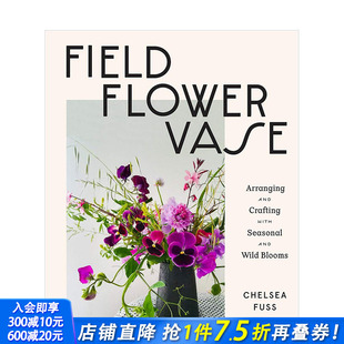 花朵 Fuss Chelsea Flower 预售 田野 Vase 插花和手工制作季 花瓶 英文原版 节性和野生 花艺园艺彩图图册指南 花朵Field
