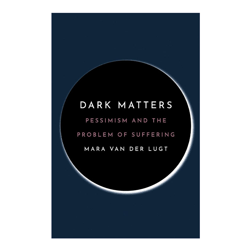 英文原版 Dark Matters 那些令人忧郁的事儿 悲观主义与痛苦 哲学 Mara van der Lugt 英文版 进口英语原版书籍