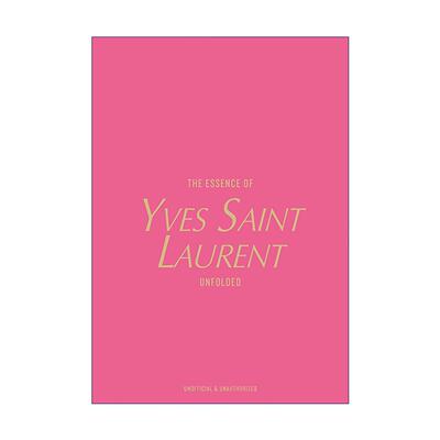 英文原版 The Essence of Yves Saint Laurent Unfolded 伊夫·圣·洛朗精髓 YSL 叛逆与优雅的时尚革命 The Essence of 系列 精装