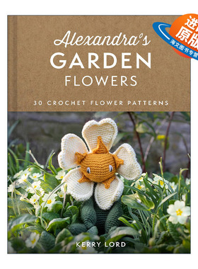 英文原版 Alexandra's Garden Flowers 创意手工编织花园花卉娃娃指南 精装 Kerry Lord 钩针玩偶 英文版 进口英语原版书籍