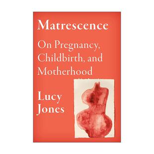 英文原版 Matrescence 成母期 关于怀孕 分娩和母性 女性非虚构写作奖长名单 Lucy Jones 精装 英文版 进口英语原版书籍