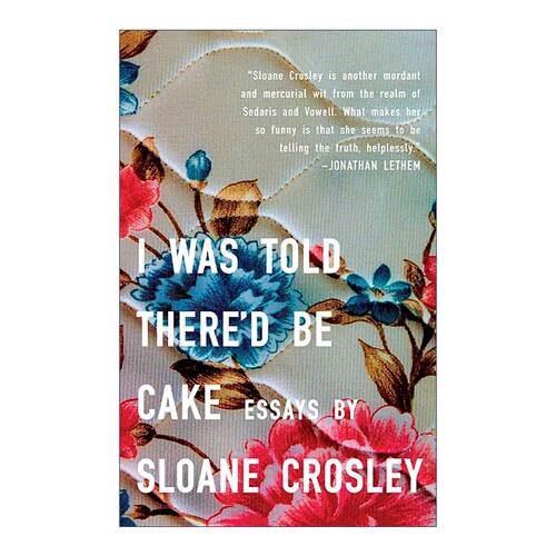 英文原版 I Was Told There'd Be Cake 我听说会有蛋糕 瑟伯美国幽默奖入围 Sloane Crosley 英文版 进口英语原版书籍