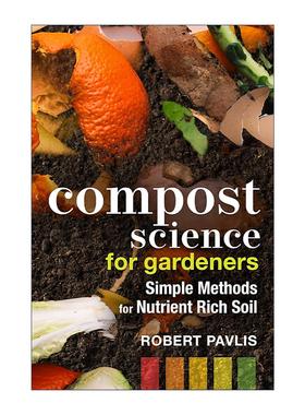 英文原版 Compost Science for Gardeners 园丁堆肥科学 营养丰富土壤培养指南 园艺师Robert Pavlis 英文版 进口英语原版书籍