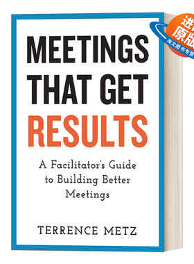 英文原版 Meetings That Get Results 有结果的会议 建立更好会议的主持人指南 管理 Terrence Metz 英文版 进口英语原版书籍