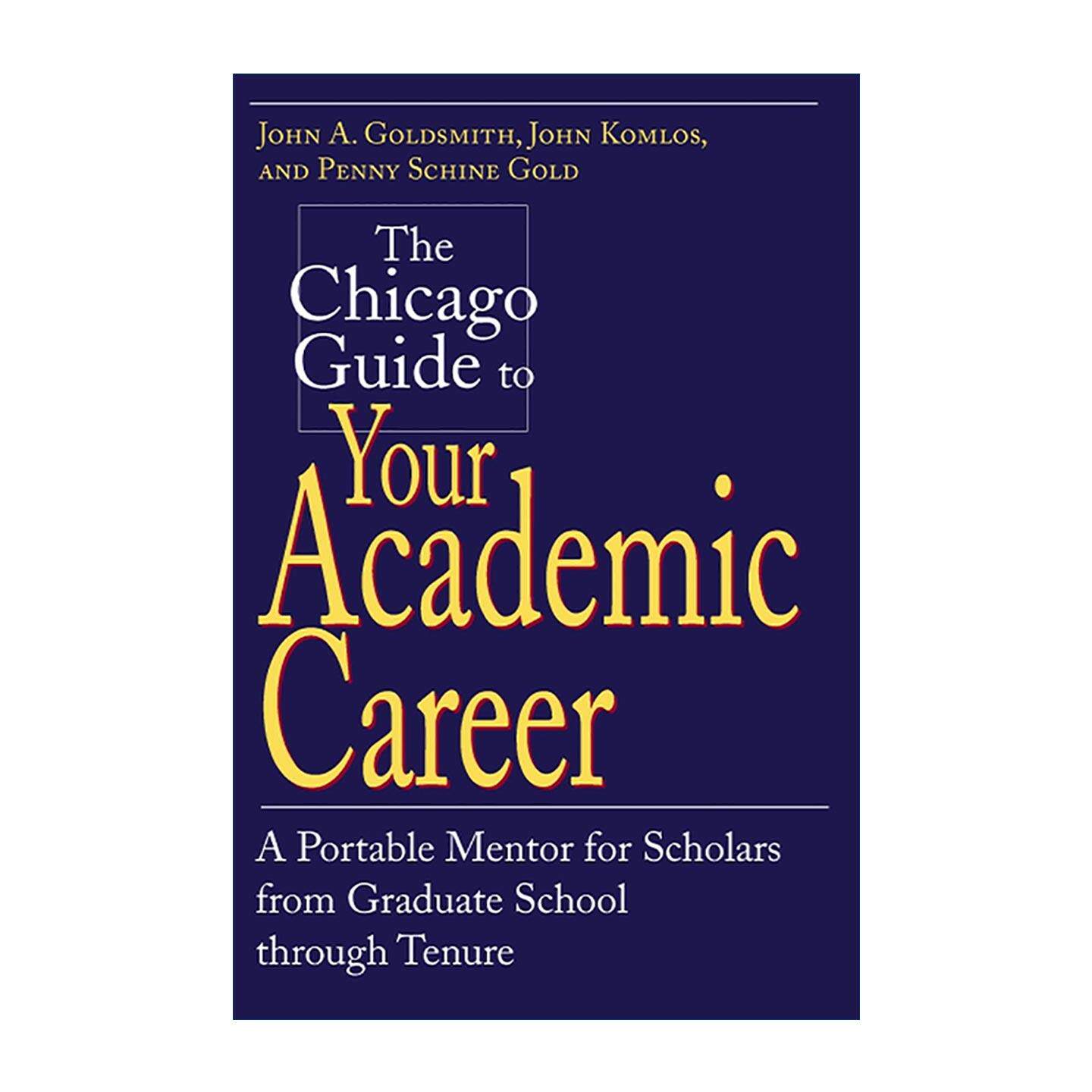 英文原版 The Chicago Guide to Your Academic Career 芝加哥学术生涯规划 从研究生到终身教授 John A. Goldsmith 英文版