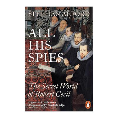 英文原版 All His Spies 罗伯特?塞西尔的秘密间谍世界 都铎王朝情报史 Stephen Alford 英文版 进口英语原版书籍