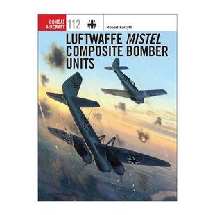 二战德国槲寄生复合轰炸机 书籍 Mistel 进口英语原版 战斗机系列 航空史上伟大 Units Bomber Composite Luftwaffe 英文原版