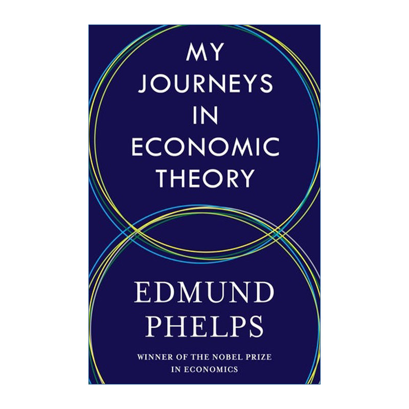 英文原版 My Journeys in Economic Theory 我的经济理论之旅 传记 诺贝尔经济学奖得主Edmund Phelps 精装 英文版 进口英语书籍