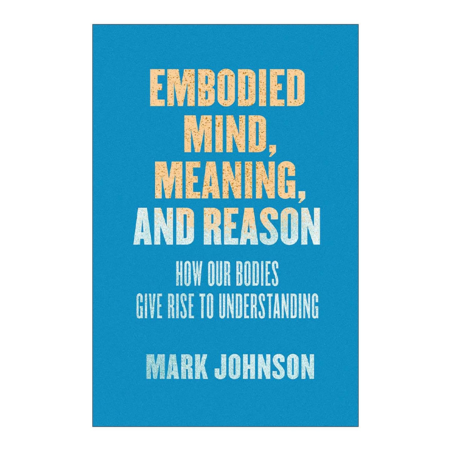 英文原版 Embodied Mind Meaning and Reason 具体化的思想意义和理性 我们的身体如何产生理解 英文版 进口英语原版书籍