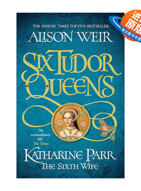 英文原版 Six Tudor Queens Katharine Parr The Sixth Wife 都铎王朝六王后系列6 凯瑟琳·帕尔 伊丽莎白女王作者艾莉森·威尔