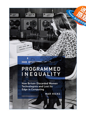 英文原版 Programmed Inequality 写入程序的不平等 论英国如何抛弃女性技术人员并成为计算时代的输家 Mar Hicks 英文版进口书籍