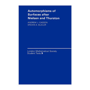 英文原版 Automorphisms of Surfaces after Nielsen and Thurston曲面自同构的尼尔森-瑟斯顿分类理论伦敦数学会学生文本系列