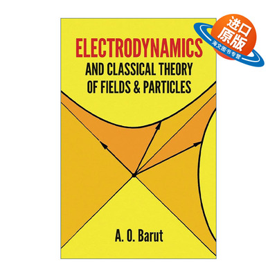 英文原版 Electrodynamics and Classical Theory of Fields and Particles 电动力学与经典场与粒子理论 物理学 A. O. Barut