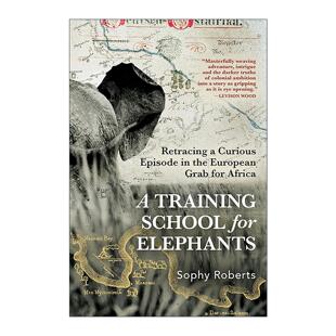 英文原版 A Training School for Elephants 大象训练学校 非洲殖民时代历史 Sophy Roberts 精装 英文版 进口英语原版书籍