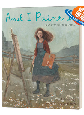 英文原版 And I Paint It Henriette Wyeth’s World 我的绘画 亨丽埃特·怀斯的世界 绘本 精装 英文版 进口英语原版书籍