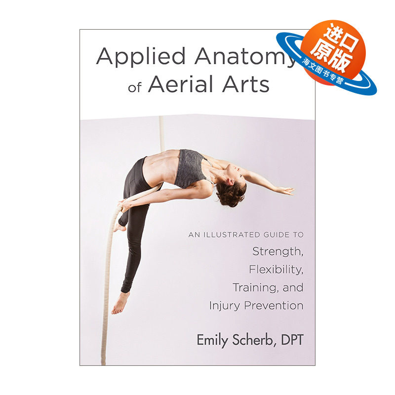 英文原版 Applied Anatomy of Aerial Arts 空中艺术应用解剖学 力量 灵活性 训练 伤害预防图解指南 舞蹈表演 英文版 进口英语书