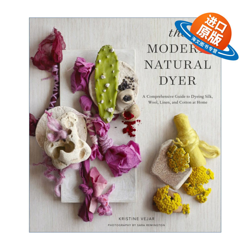 英文原版 Modern Natural Dyer 现代天然染色指南 植物染 丝绸 羊毛 亚麻 棉花 Kristine Vejar 精装 英文版 进口英语原版书籍