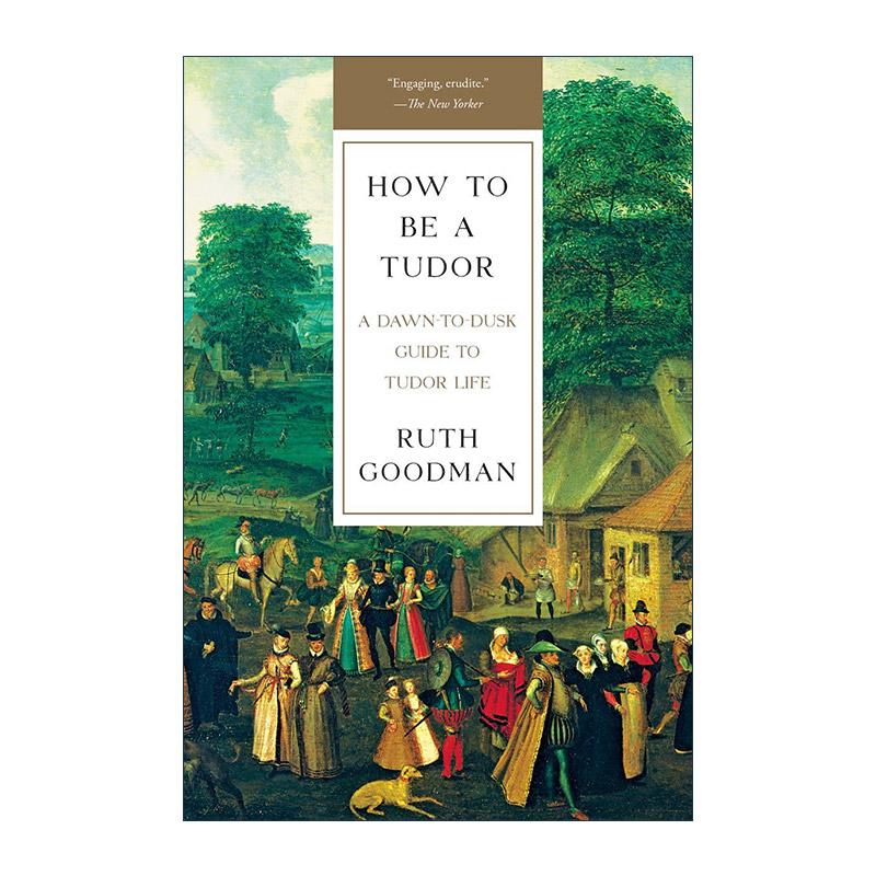 英文原版 How to Be a Tudor 百年都铎王朝 1485-1603年 英国黄金时代生活实录 诺顿历史 露丝·古德曼 英文版 进口英语原版书籍