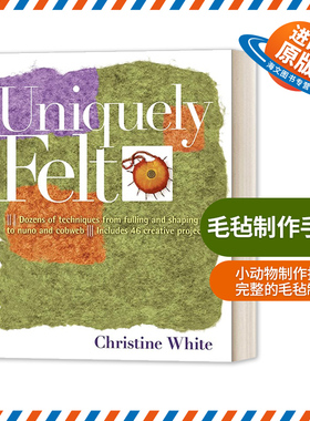 英文原版 Uniquely Felt 毛毡制作手册 英文版 进口英语原版书籍