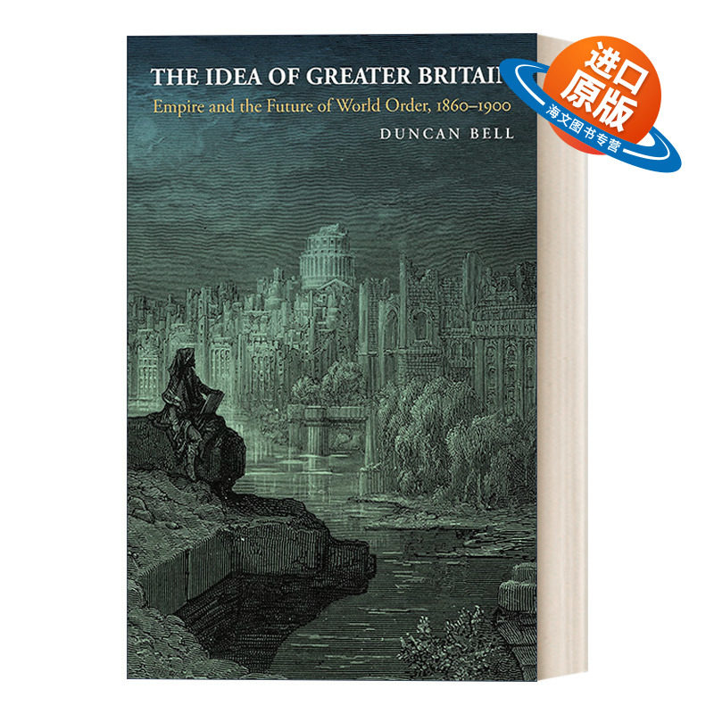英文原版 The Idea of Greater Britain 想象更大的不列颠 帝国和世界秩序的未来 Duncan Bell 英文版 进口英语原版书籍