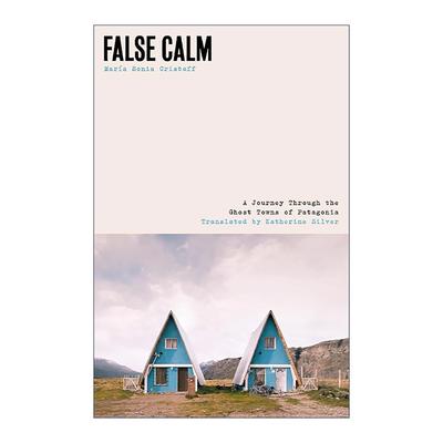 英文原版 False Calm 虚假的平静 巴塔哥尼亚鬼镇之旅 Maria Sonia Cristoff 英文版 进口英语原版书籍