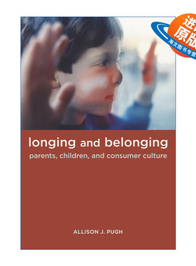 英文原版 Longing and Belonging 渴望与归属 父母 孩子与消费文化 弗吉尼亚大学社会学系助理教授Allison Pugh 英文版 进口英语原