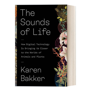 进口 Bakker 自然聆听笔记 The Sounds 哈佛大学高级研究员凯伦·巴克 听不见 Life Karen 英文原版 大自然 精装 博物学家