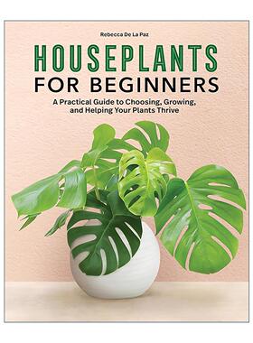 英文原版 Houseplants for Beginners 初学者室内植物选择 种植与培育实用指南 园艺 Rebecca De La Paz 英文版 进口英语原版书籍