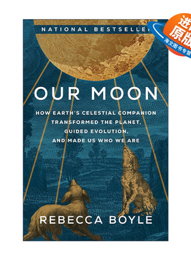 英文原版 Our Moon 我们的月亮 地球的天体伴侣如何改变地球 引导进化 塑造我们 Rebecca Boyle 精装 英文版 进口英语原版书籍