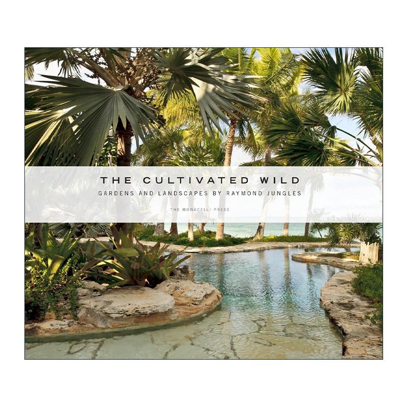 英文原版 The Cultivated Wild Gardens and Landscapes by Raymond Jungles 培育野性 美国当代风景园林大师Raymond Jungles