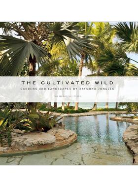 英文原版 The Cultivated Wild Gardens and Landscapes by Raymond Jungles 培育野性 美国当代风景园林大师Raymond Jungles