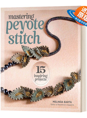 英文原版 Mastering Peyote Stitch 15 Inspiring Projects 串珠工艺 英文版 进口英语原版书籍
