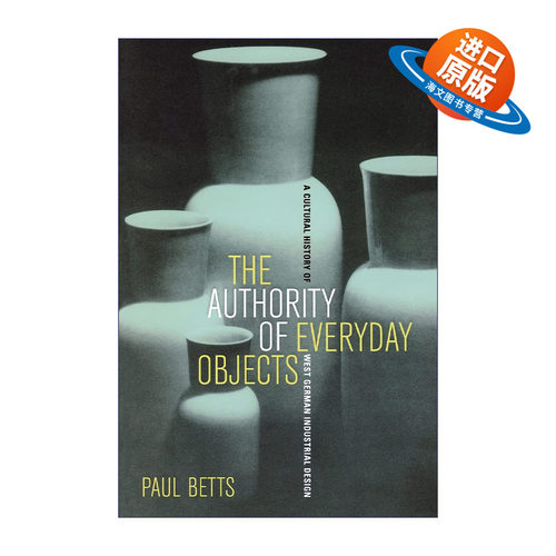 英文原版 Authority of Everyday Objects 日常用品的权威 西德工业设计文化史 Paul Betts 英文版 进口英语原版书籍
