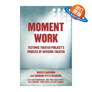 英文原版 Moment Work 瞬间作品 构造剧场项目的剧院设计过程 表演艺术 Moises Kaufman 英文版 进口英语原版书籍
