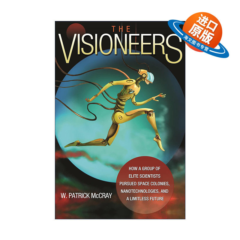 英文原版 The Visioneers 愿景与幻想 一群精英科学家如何追求太空殖民地 纳米技术和无限未来 W. Patrick McCray进口英语原版书籍