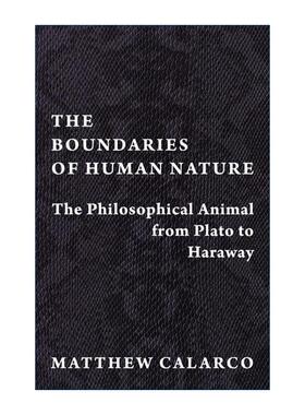 英文原版 The Boundaries of Human Nature 人性的界限 从柏拉图到哈拉维的哲学动物 动物志作者Matthew Calarco 进口英语原版书籍