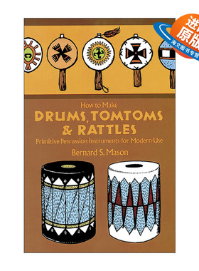 英文原版 How to Make Drums Tomtoms and Rattles 如何制作鼓 通通鼓和摇铃 现代使用的原始打击乐器 实用指南 Bernard S. Mason