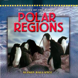 英语原版引进世界栖息地系列PolarRegions极地地区彩色章节书艾莉森巴兰斯著专业摄影师团队拍摄适合710岁小学生阅读的自然科学