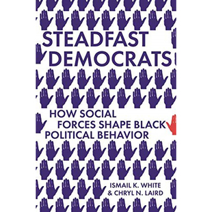 现货坚定的民主党人：社会力量如何塑造黑人政治行为 Steadfast Democrats: How Social Forces Shape Black Political Behavior