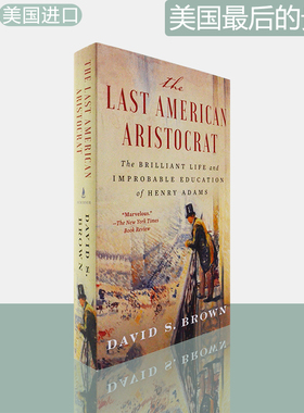美国最后的贵族：亨利·亚当斯传记The Last American Aristocrat: The Brilliant Life and Improbable Education of Henry Adams