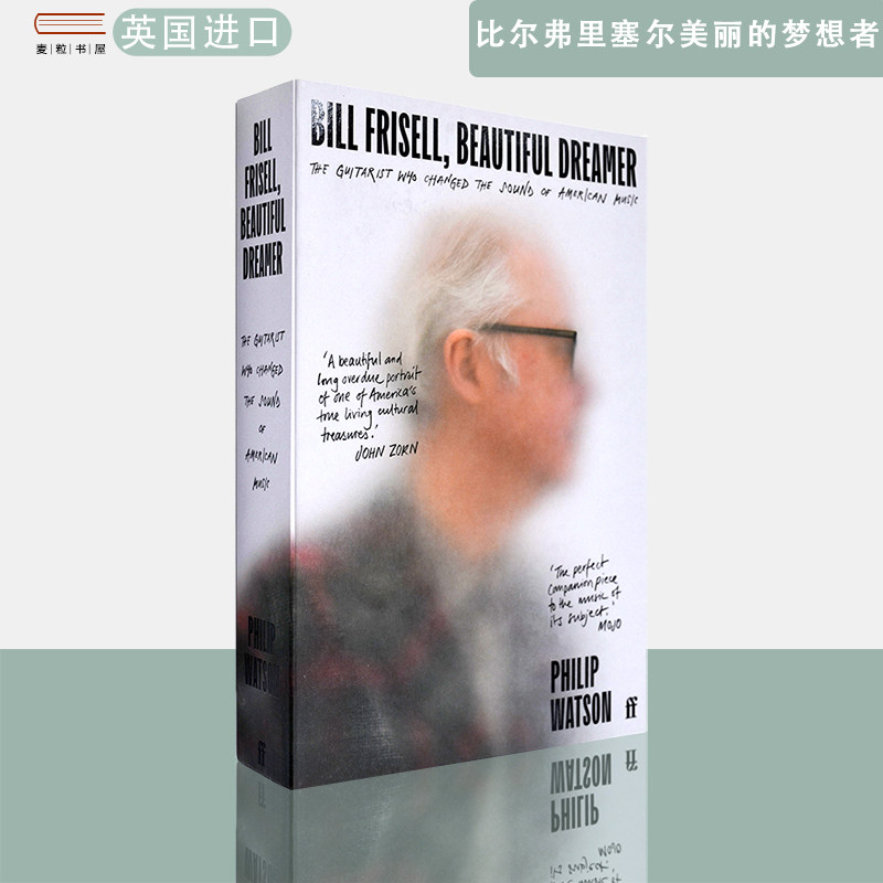 【现货】英文原版 比尔·弗里塞尔，美丽的梦想者：改变美国音乐声音的吉他手 Bill Frisell, Beautiful Dreamer  Philip Watson