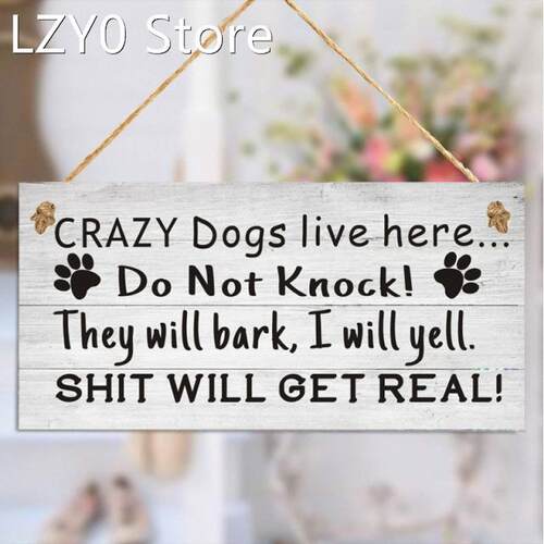 Crazy Dogs Live Here, Do Not Knock, They Will Bark, I Will Y