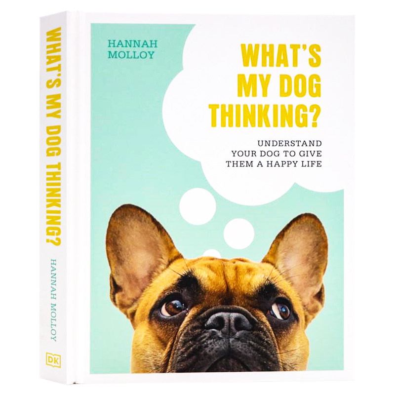 DK 我的狗在想什么 英文原版 What's My Dog Thinking 狗狗心理学的新研究 看狗技巧和训练建议 犬类行为秘密 Hannah Molloy 精装