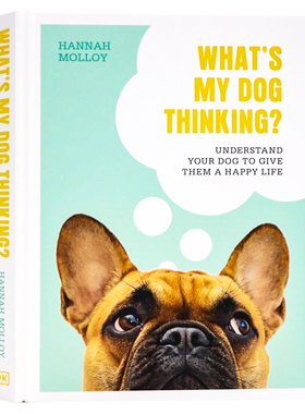 DK 我的狗在想什么 英文原版 What's My Dog Thinking 狗狗心理学的新研究 看狗技巧和训练建议 犬类行为秘密 Hannah Molloy 精装