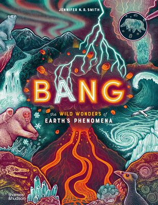 【预售】Bang：地球现象的疯狂奇迹：1 Bang : The wild wonders of Earth’s phenomena 进口书籍