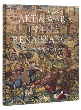 【现货】文艺复兴时期的艺术与战争：帕维亚战役挂毯  Art & War in the Renaissance: The Battle of Pavia Tapestries 进口书籍