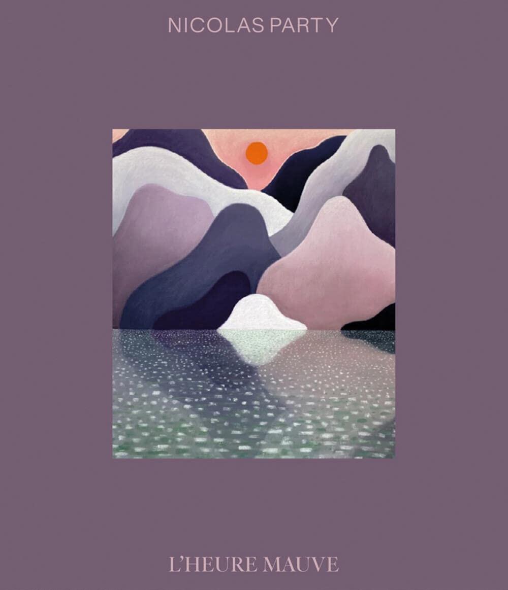 【现货】瑞士艺术家 尼古拉斯·帕蒂：紫色暮光之城 Nicolas Party: Mauve Twilight 进口原版绘画图书 蒙特利尔美术馆举办展览